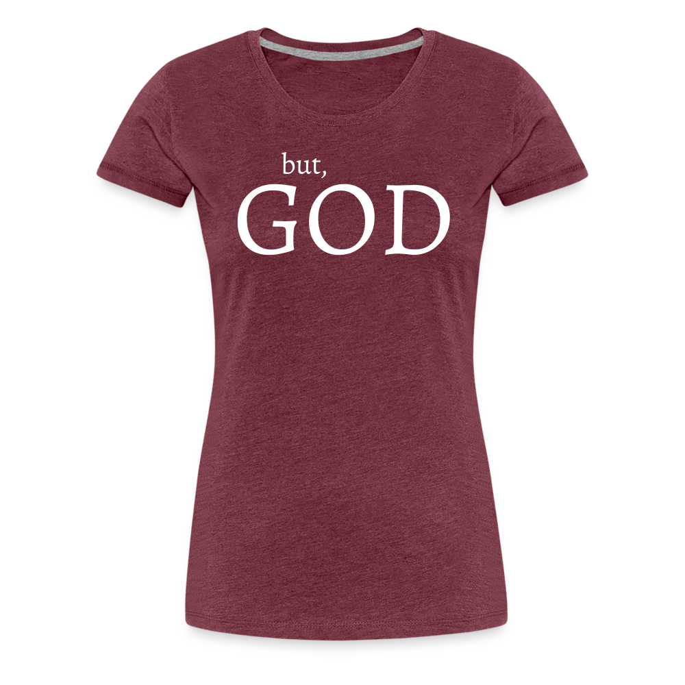 But God Women’s Premium T-Shirt - heather burgundy