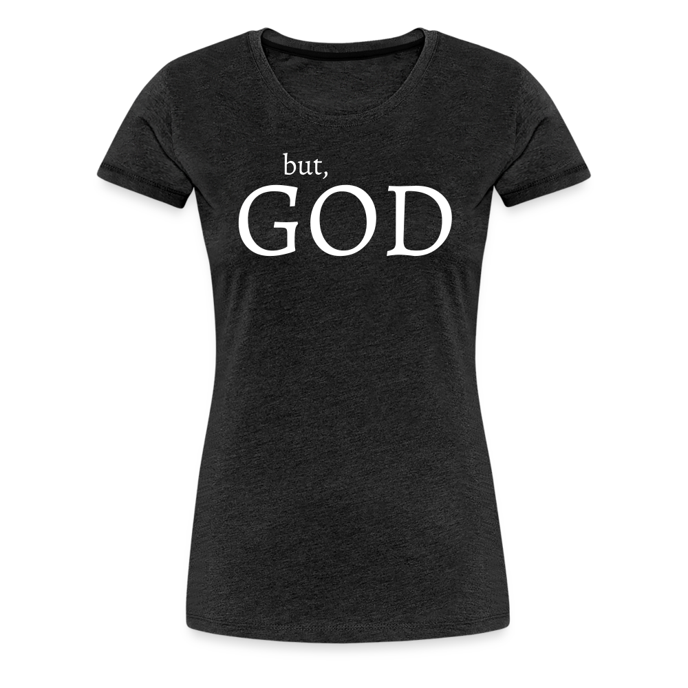 But God Women’s Premium T-Shirt - charcoal grey
