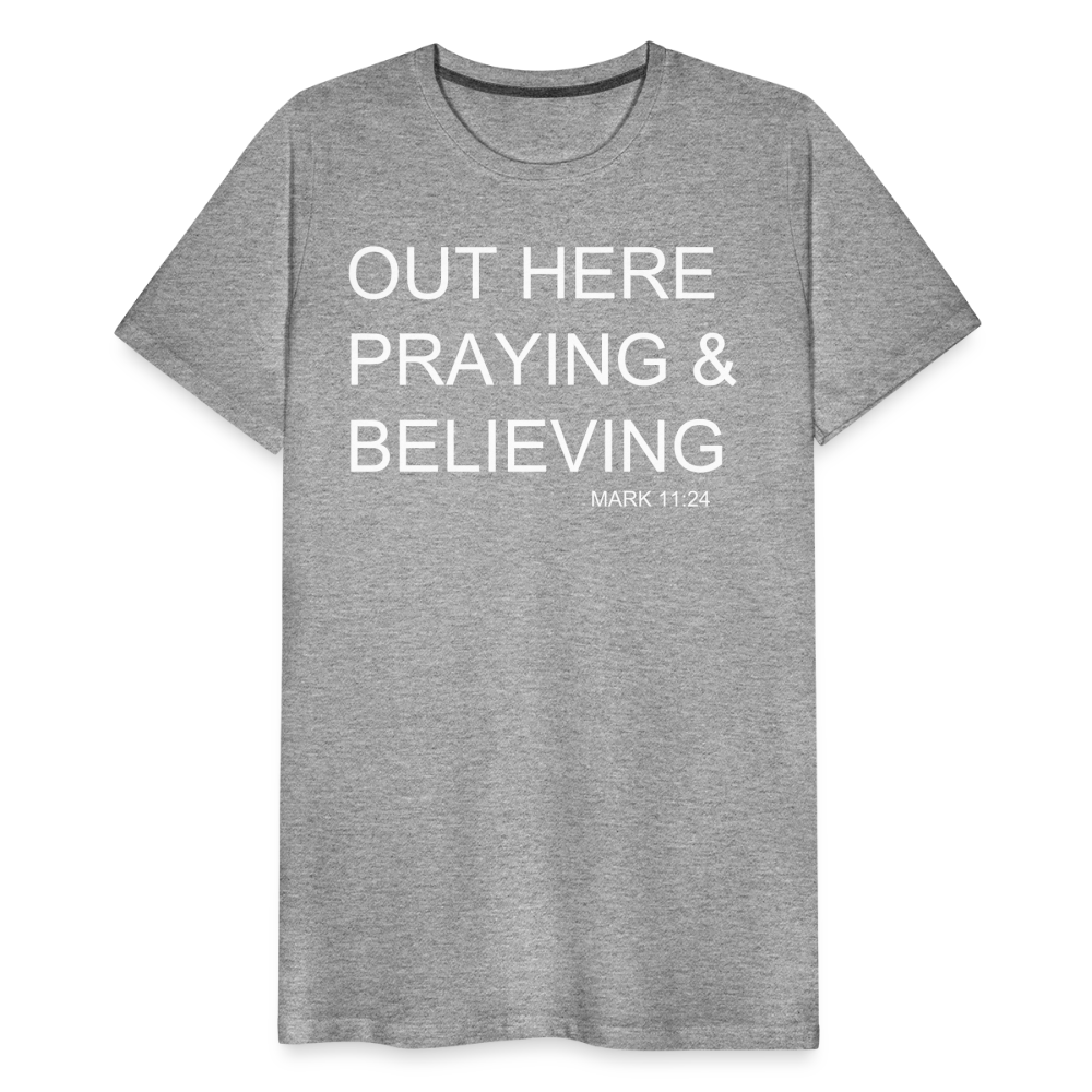 Praying & Believing Men's Premium T-Shirt - heather gray