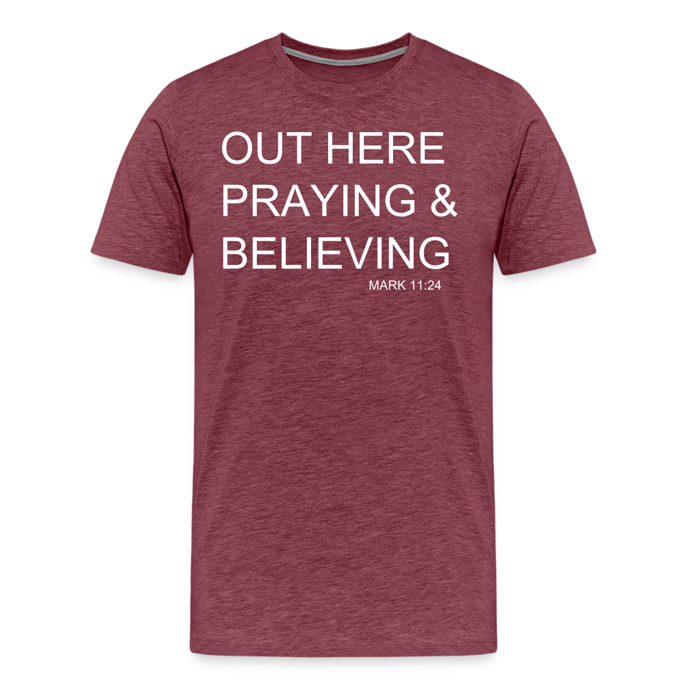 Praying & Believing Men's Premium T-Shirt - heather burgundy