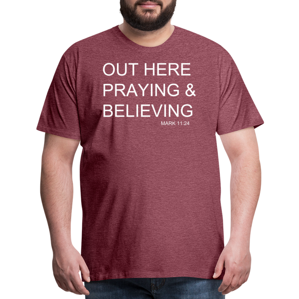 Praying & Believing Men's Premium T-Shirt - heather burgundy
