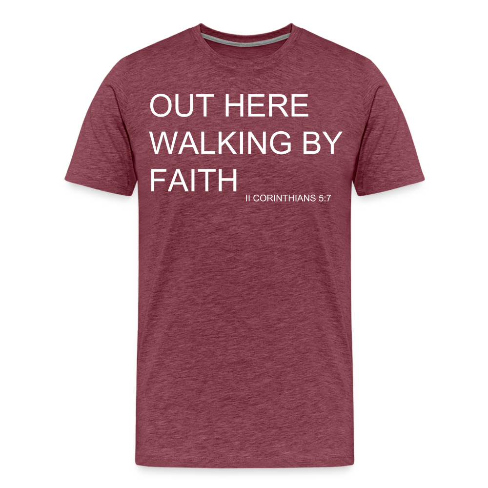 Walking by Faith Men's Premium T-Shirt - heather burgundy