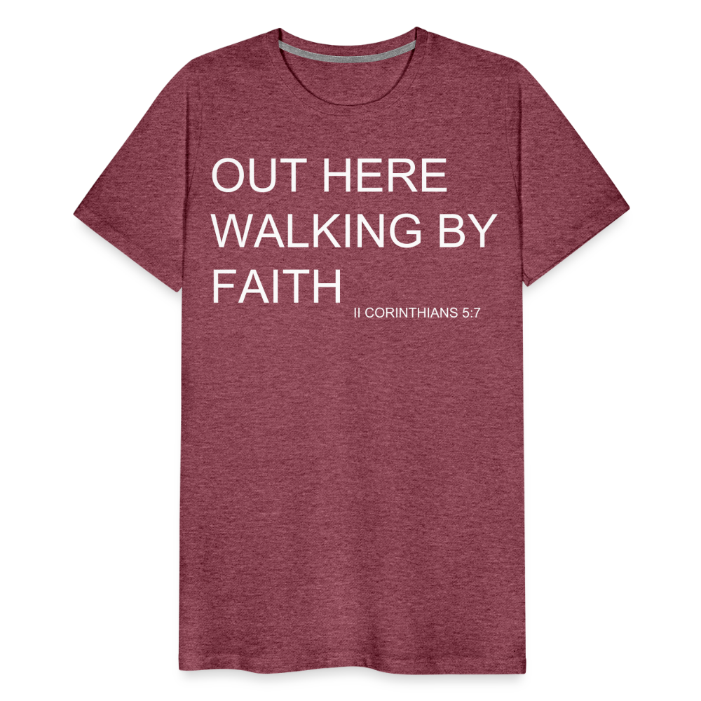 Walking by Faith Men's Premium T-Shirt - heather burgundy