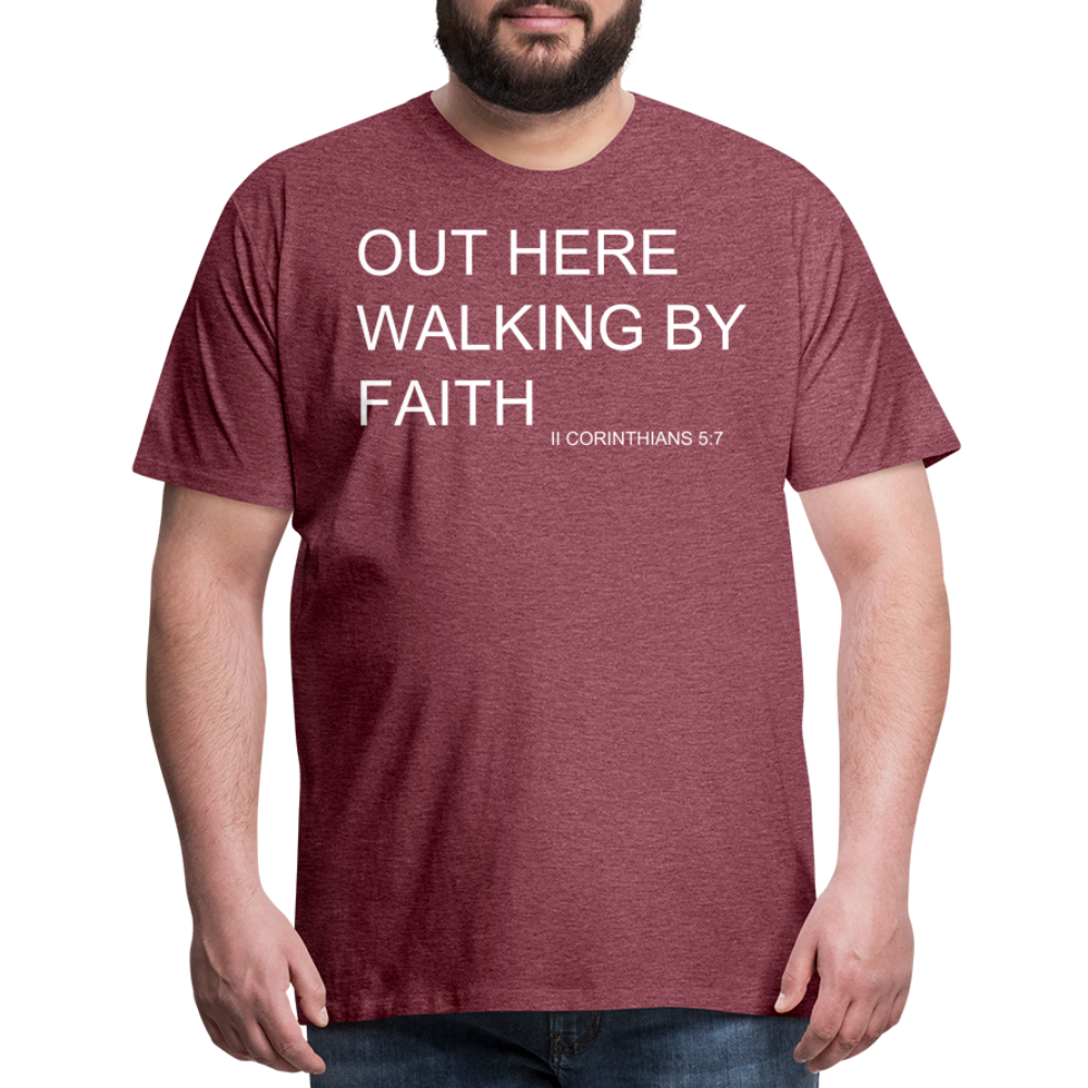 Walking by Faith Men's Premium T-Shirt - heather burgundy