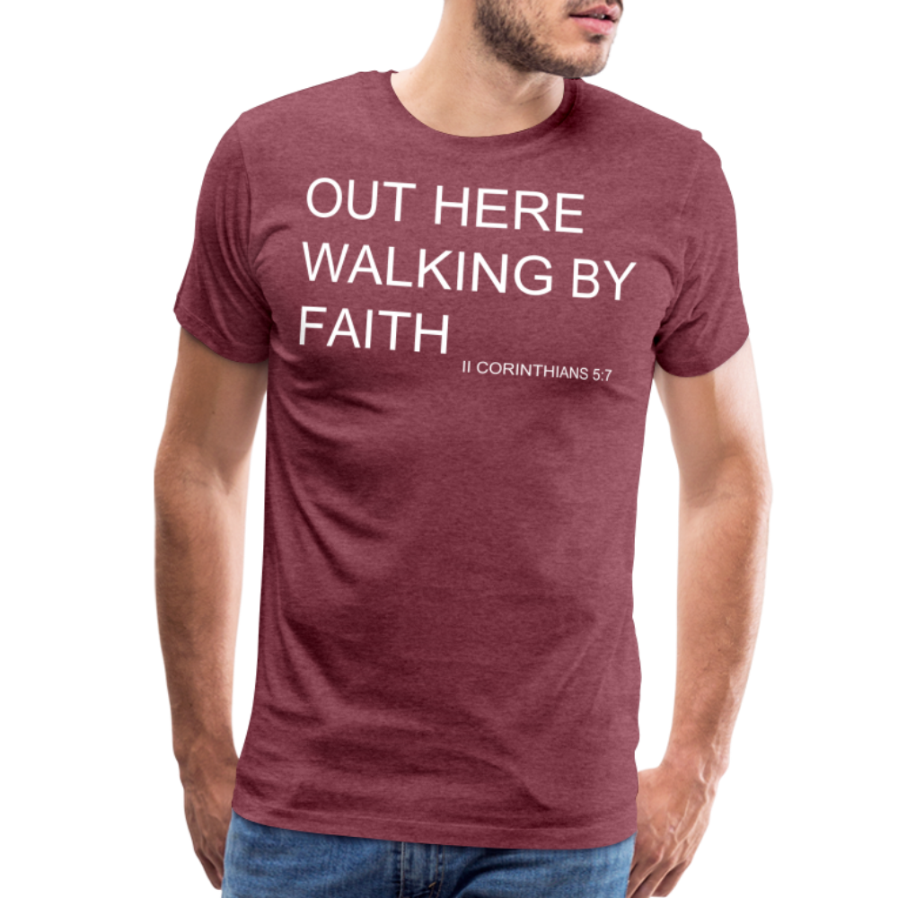 Walking by Faith Men's Premium T-Shirt - heather burgundy
