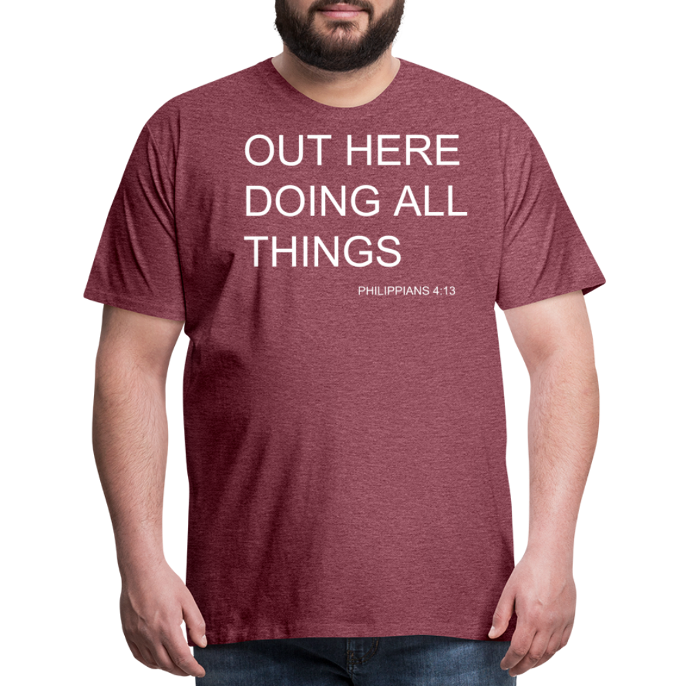 Doing All Things Men's Premium T-Shirt - heather burgundy