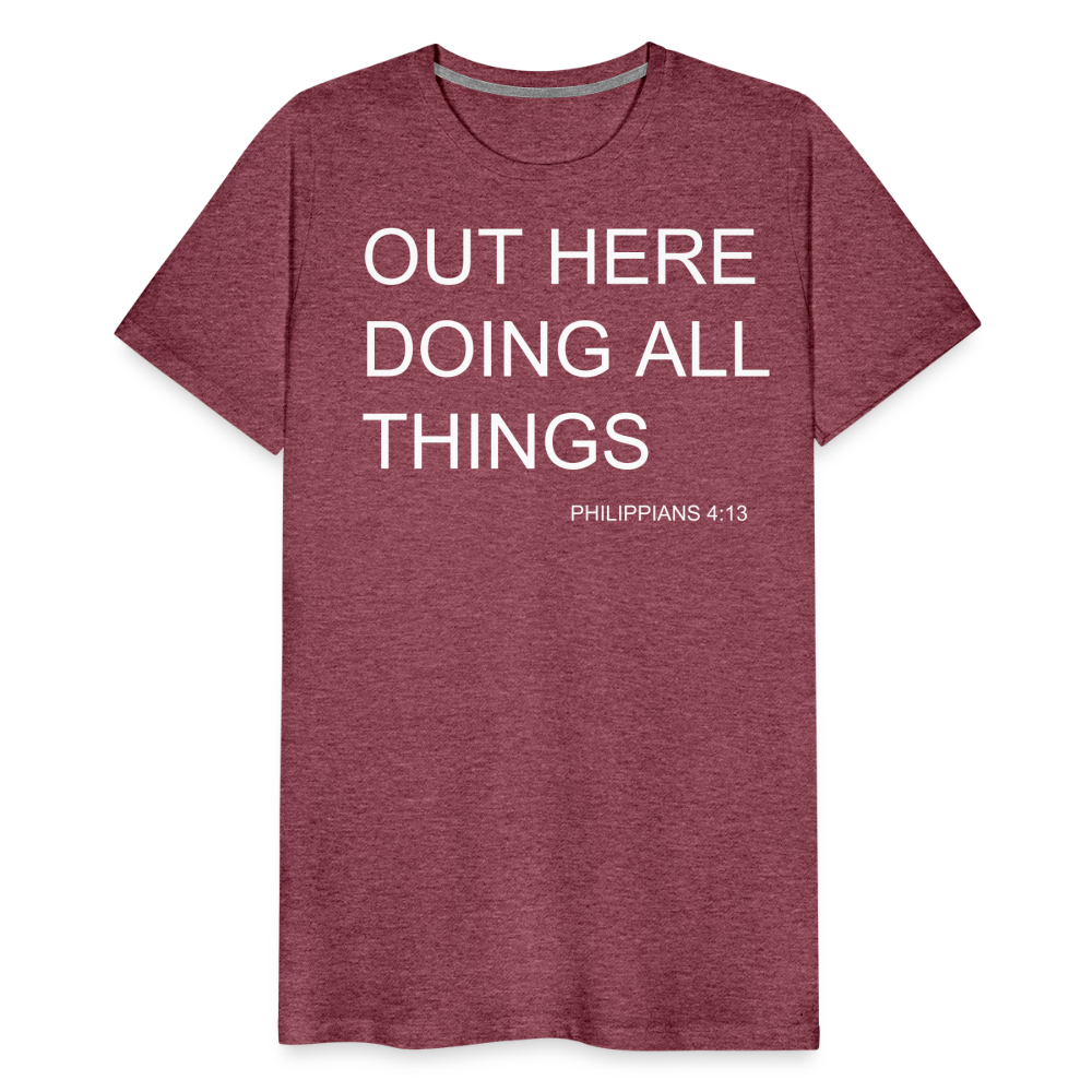 Doing All Things Men's Premium T-Shirt - heather burgundy