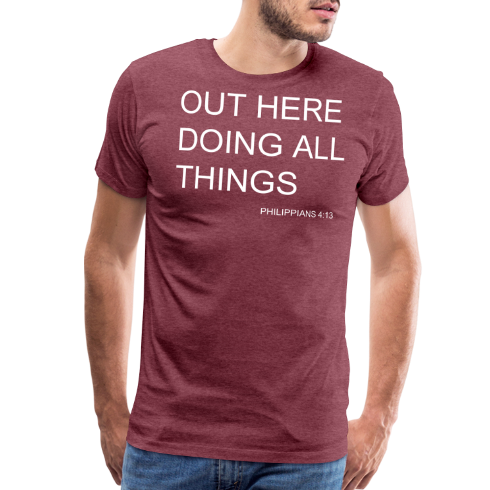 Doing All Things Men's Premium T-Shirt - heather burgundy