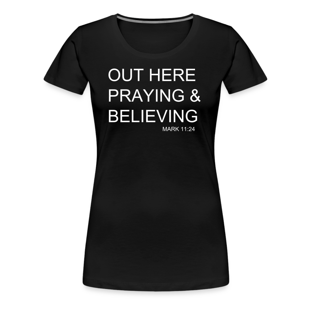 Praying & Believing Women’s Premium T-Shirt - black