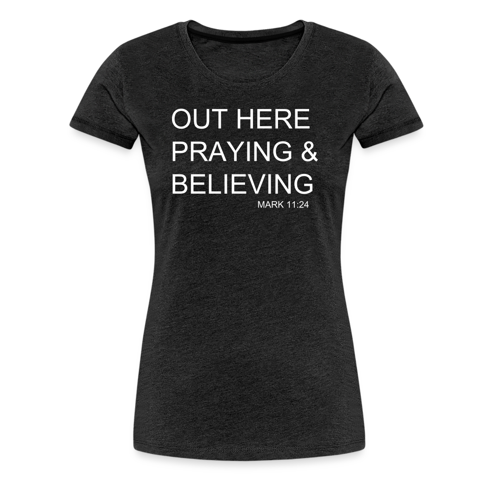Praying & Believing Women’s Premium T-Shirt - charcoal grey