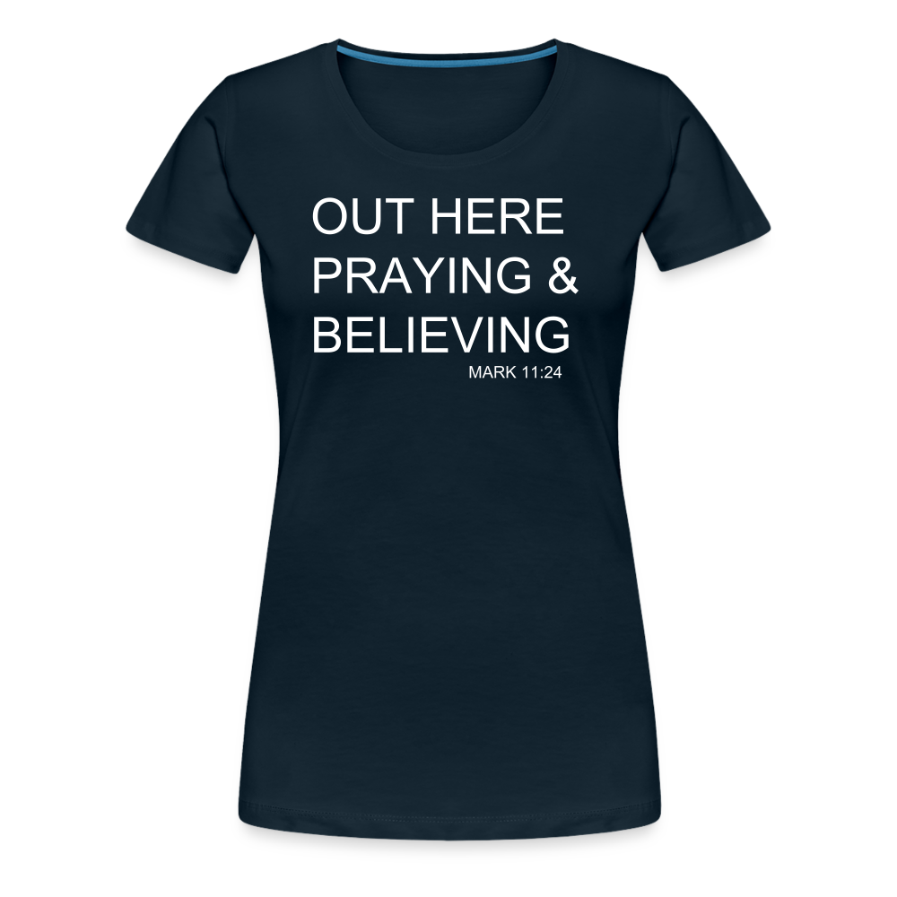 Praying & Believing Women’s Premium T-Shirt - deep navy