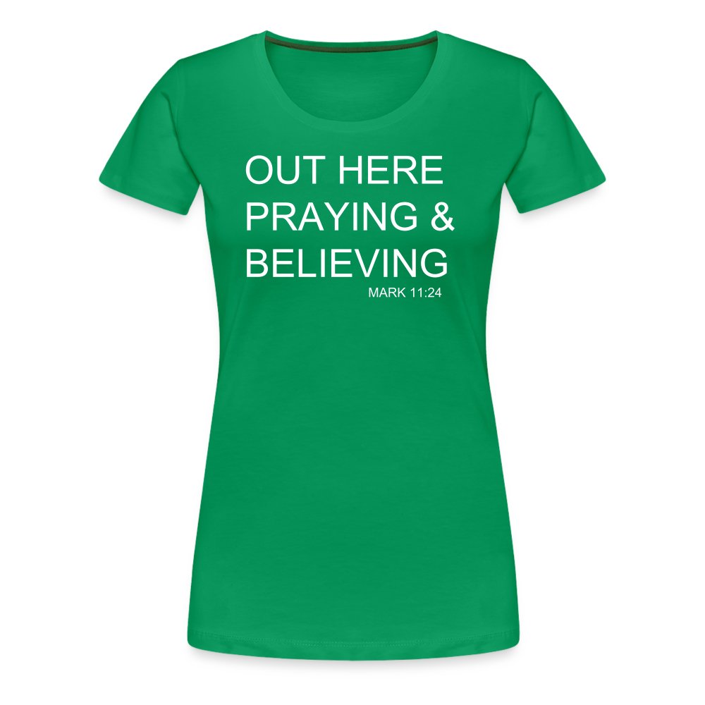 Praying & Believing Women’s Premium T-Shirt - kelly green