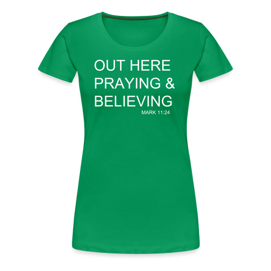 Praying & Believing Women’s Premium T-Shirt - kelly green