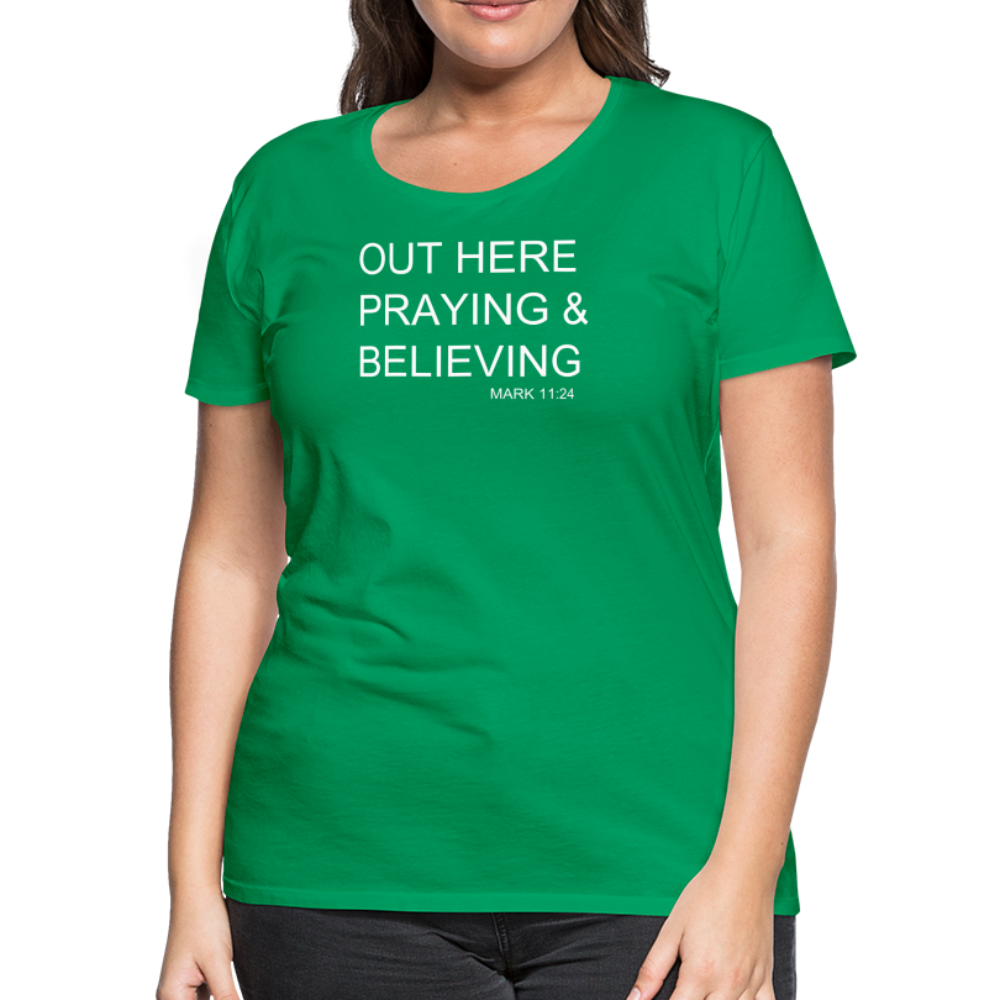 Praying & Believing Women’s Premium T-Shirt - kelly green