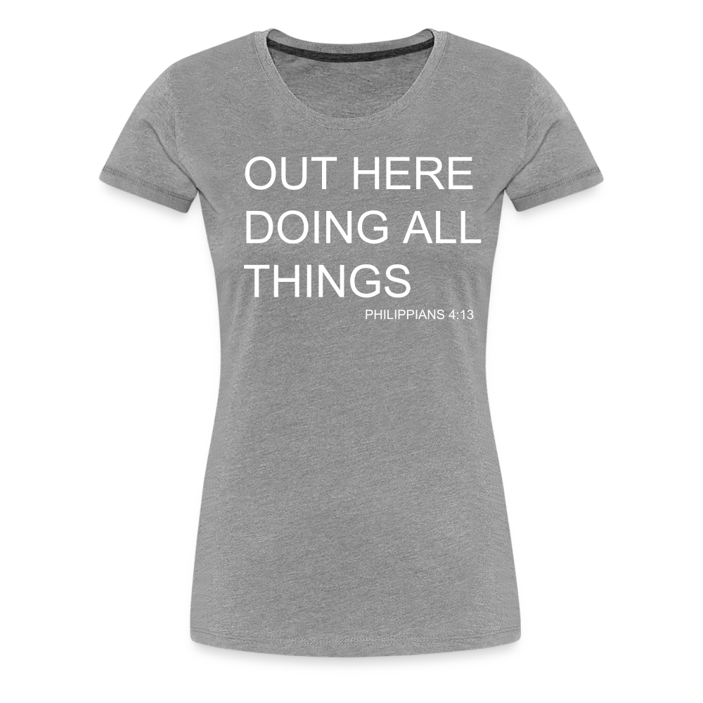 Doing All Things Women’s Premium T-Shirt - heather gray