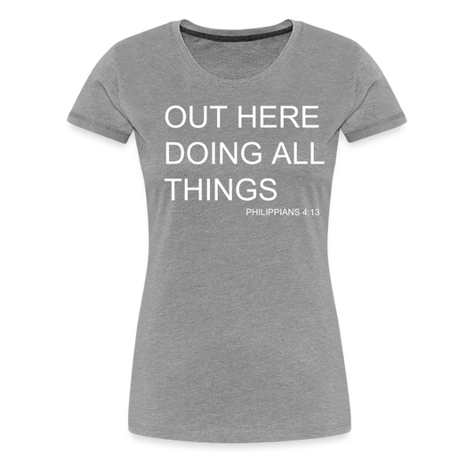 Doing All Things Women’s Premium T-Shirt - heather gray