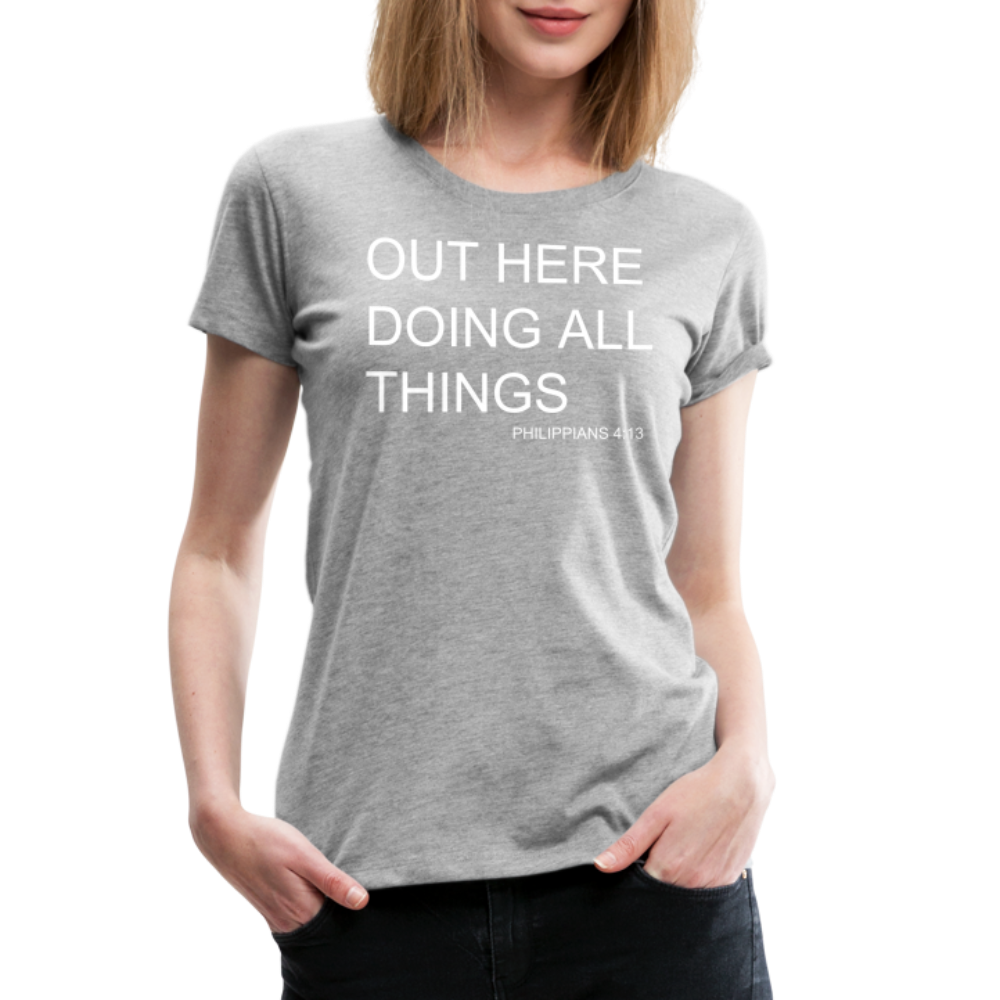 Doing All Things Women’s Premium T-Shirt - heather gray