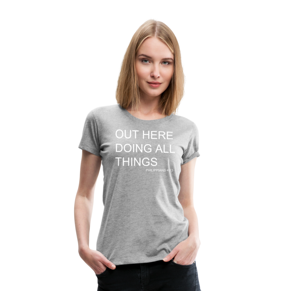 Doing All Things Women’s Premium T-Shirt - heather gray