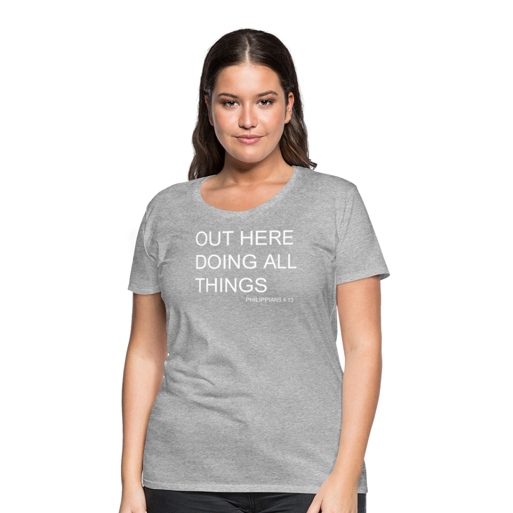 Doing All Things Women’s Premium T-Shirt - heather gray