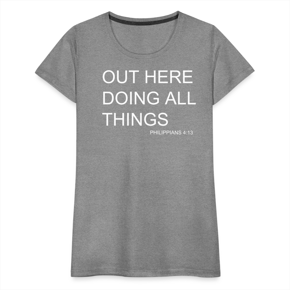 Doing All Things Women’s Premium T-Shirt - heather gray