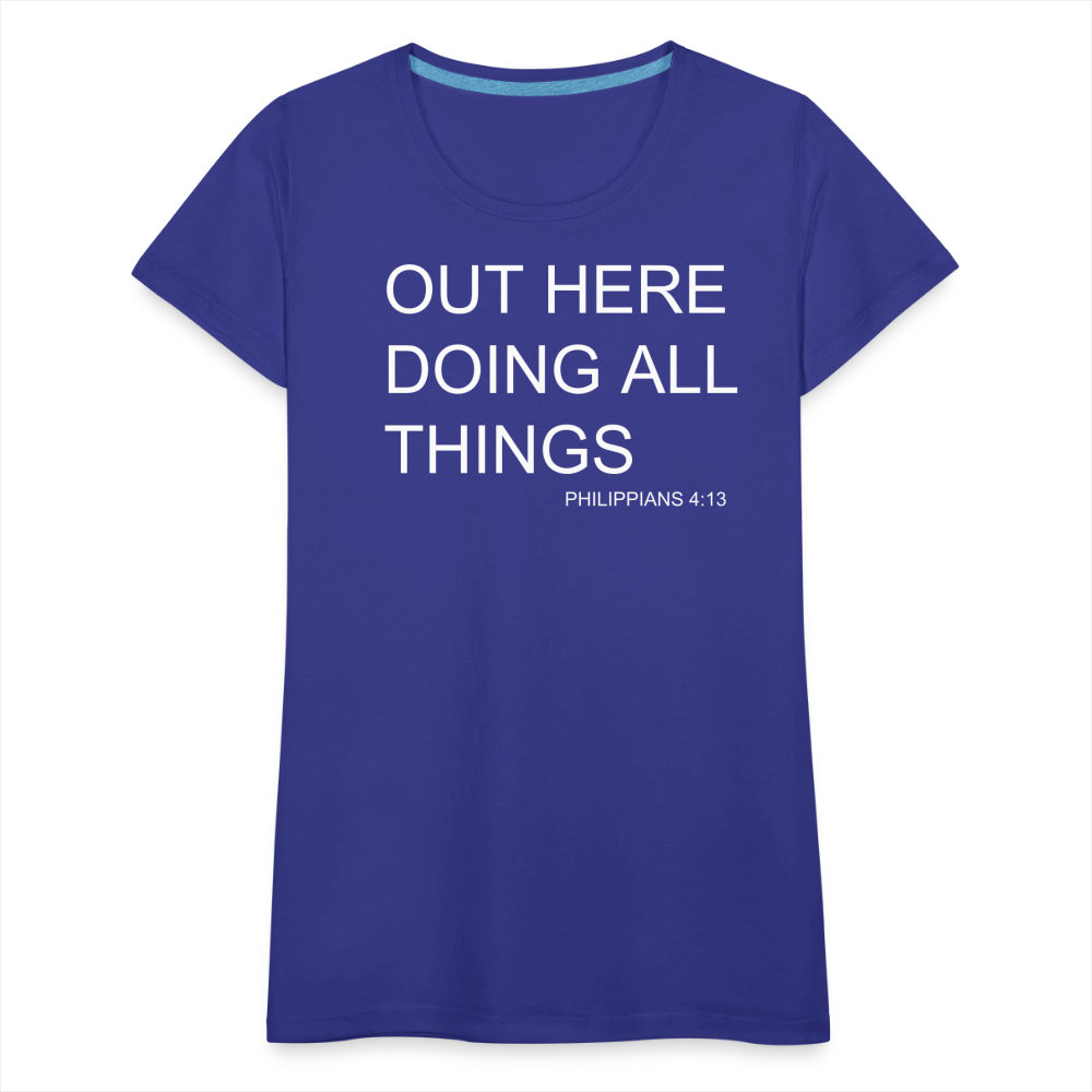 Doing All Things Women’s Premium T-Shirt - royal blue