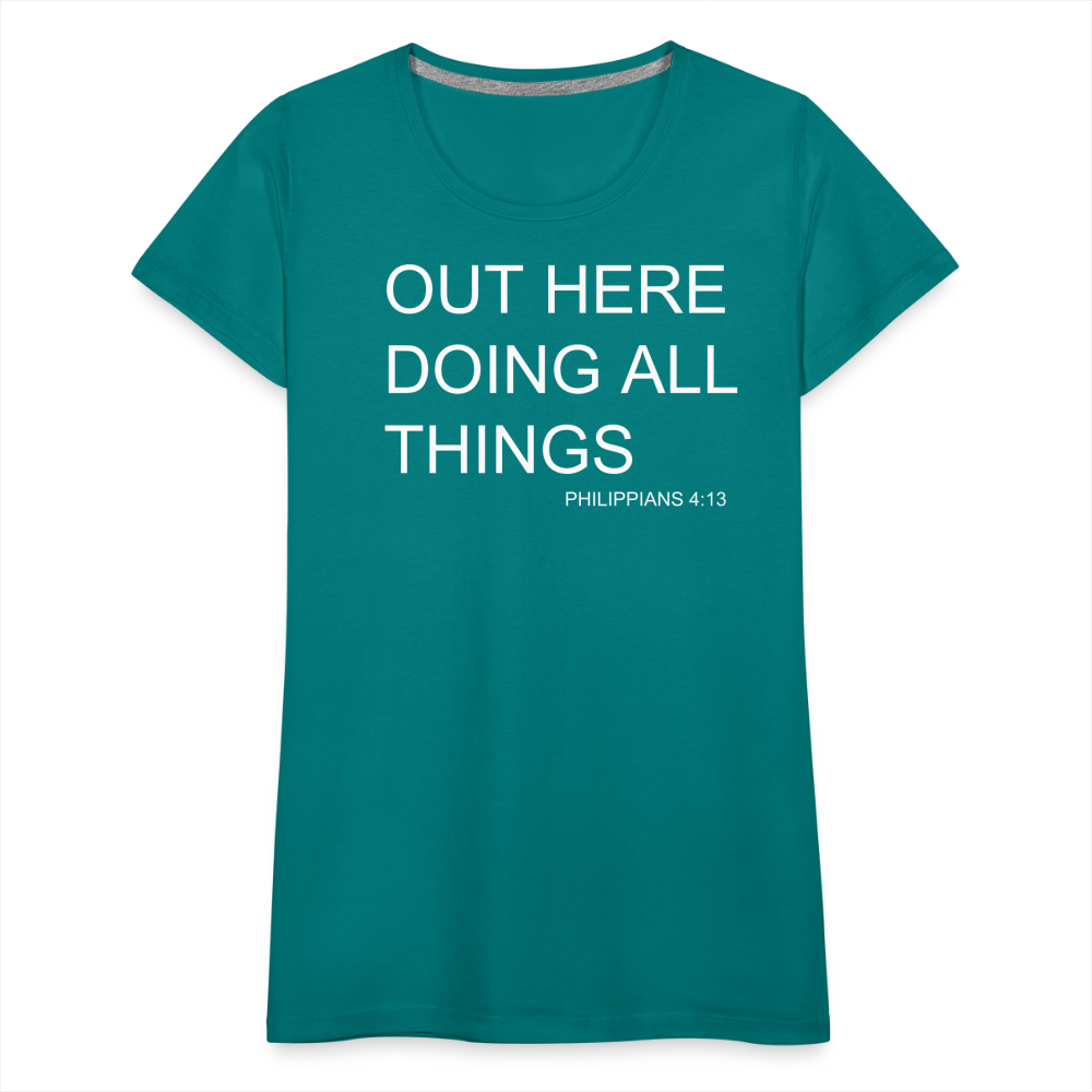 Doing All Things Women’s Premium T-Shirt - teal