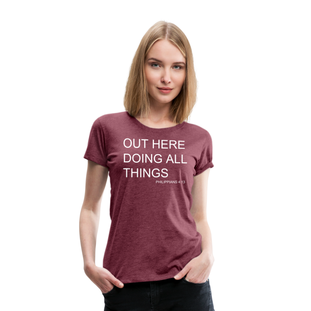Doing All Things Women’s Premium T-Shirt - heather burgundy