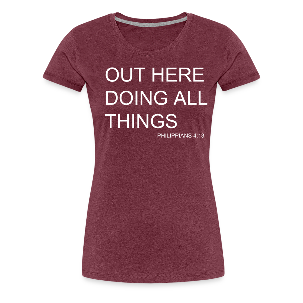 Doing All Things Women’s Premium T-Shirt - heather burgundy
