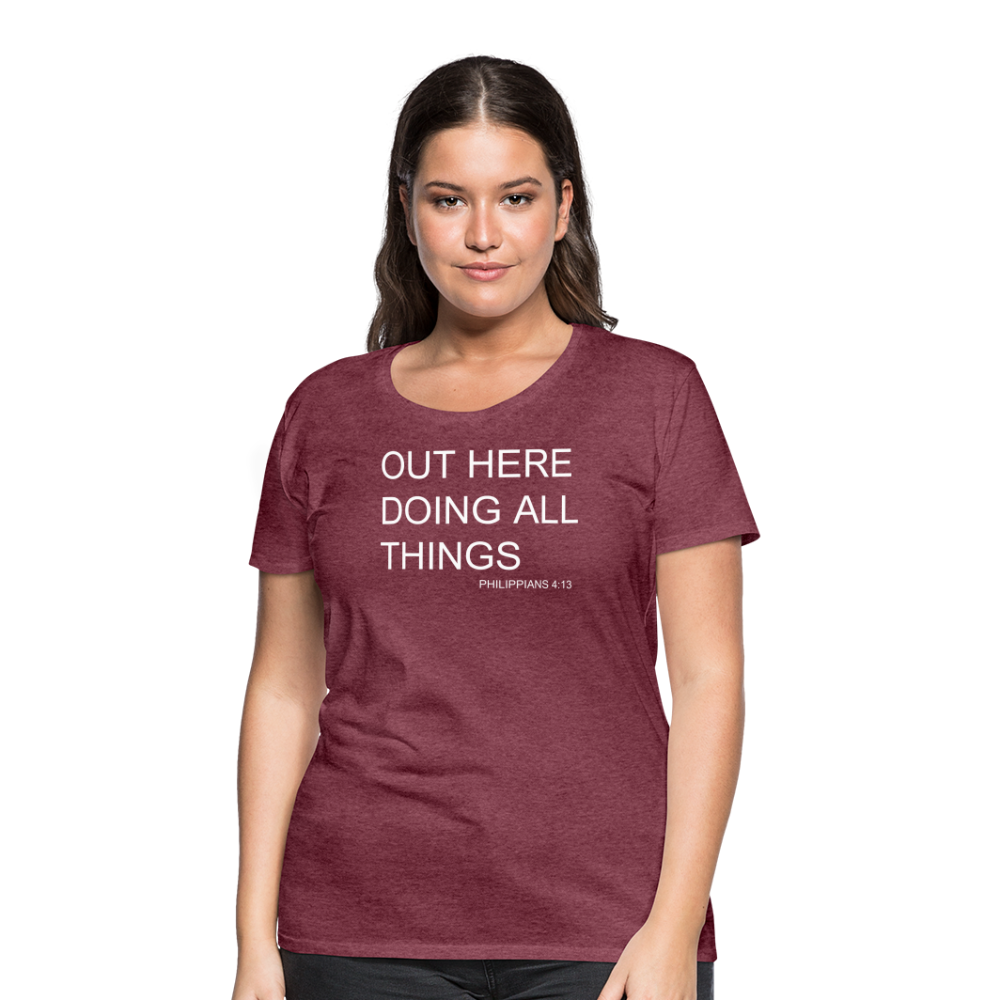 Doing All Things Women’s Premium T-Shirt - heather burgundy