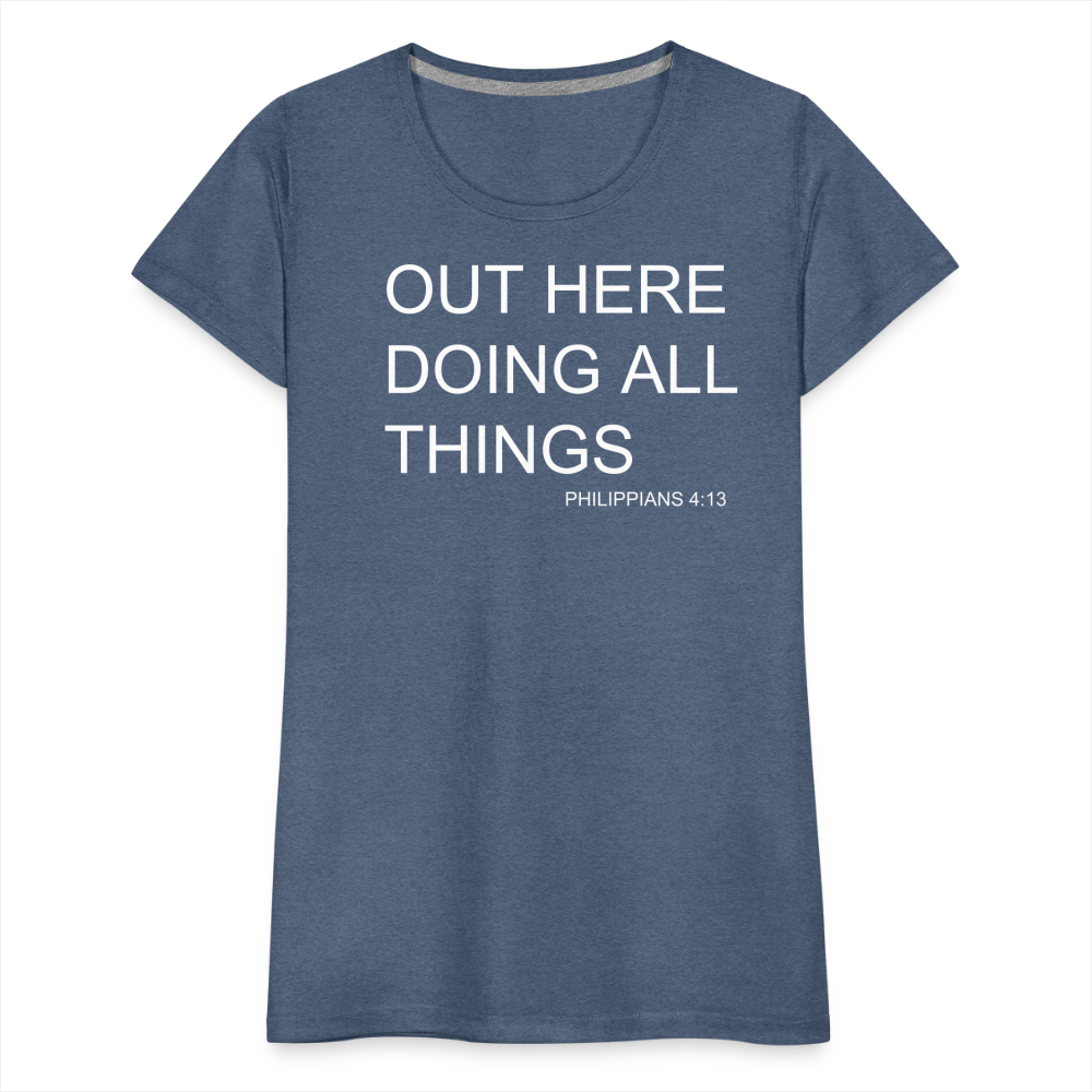 Doing All Things Women’s Premium T-Shirt - heather blue