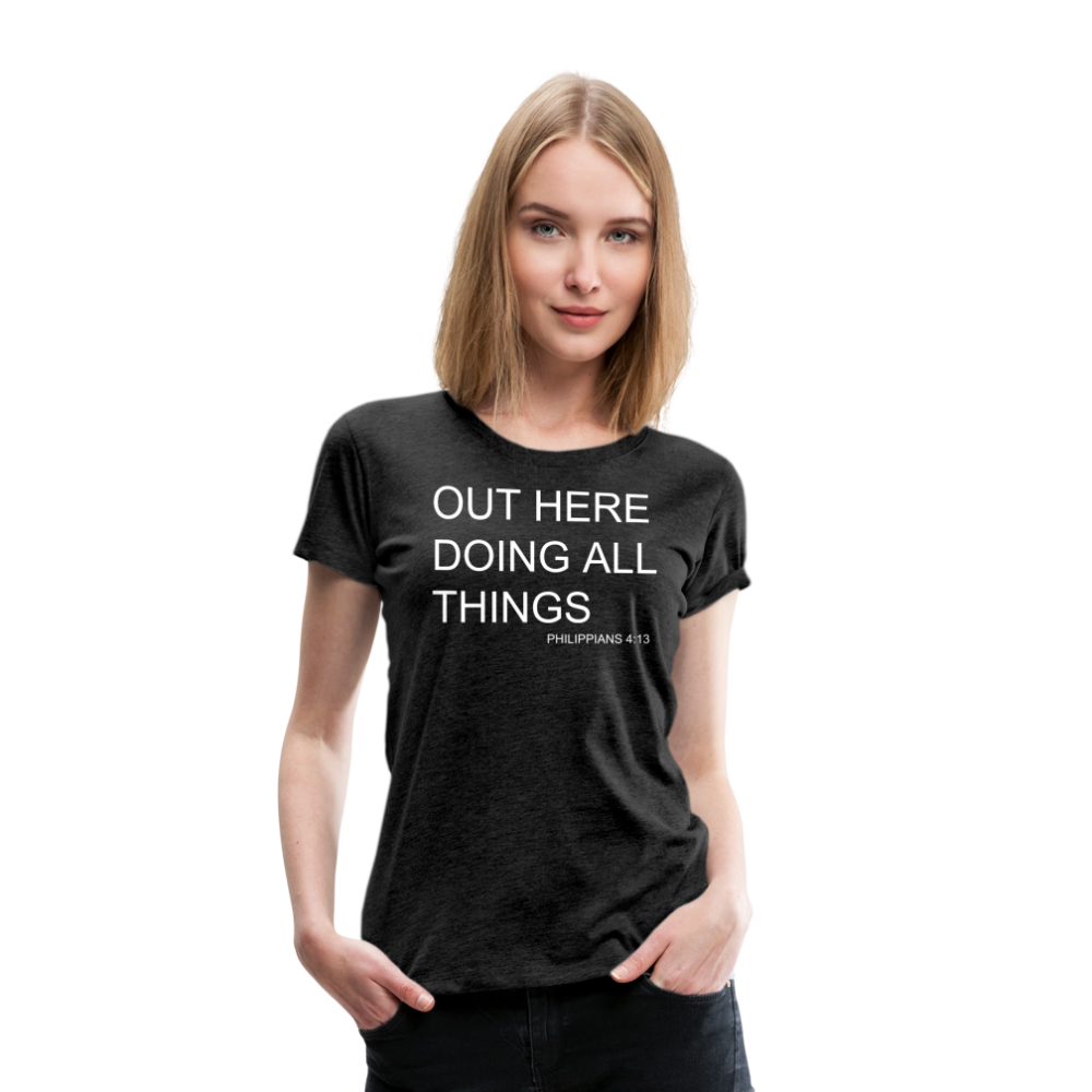 Doing All Things Women’s Premium T-Shirt - charcoal grey