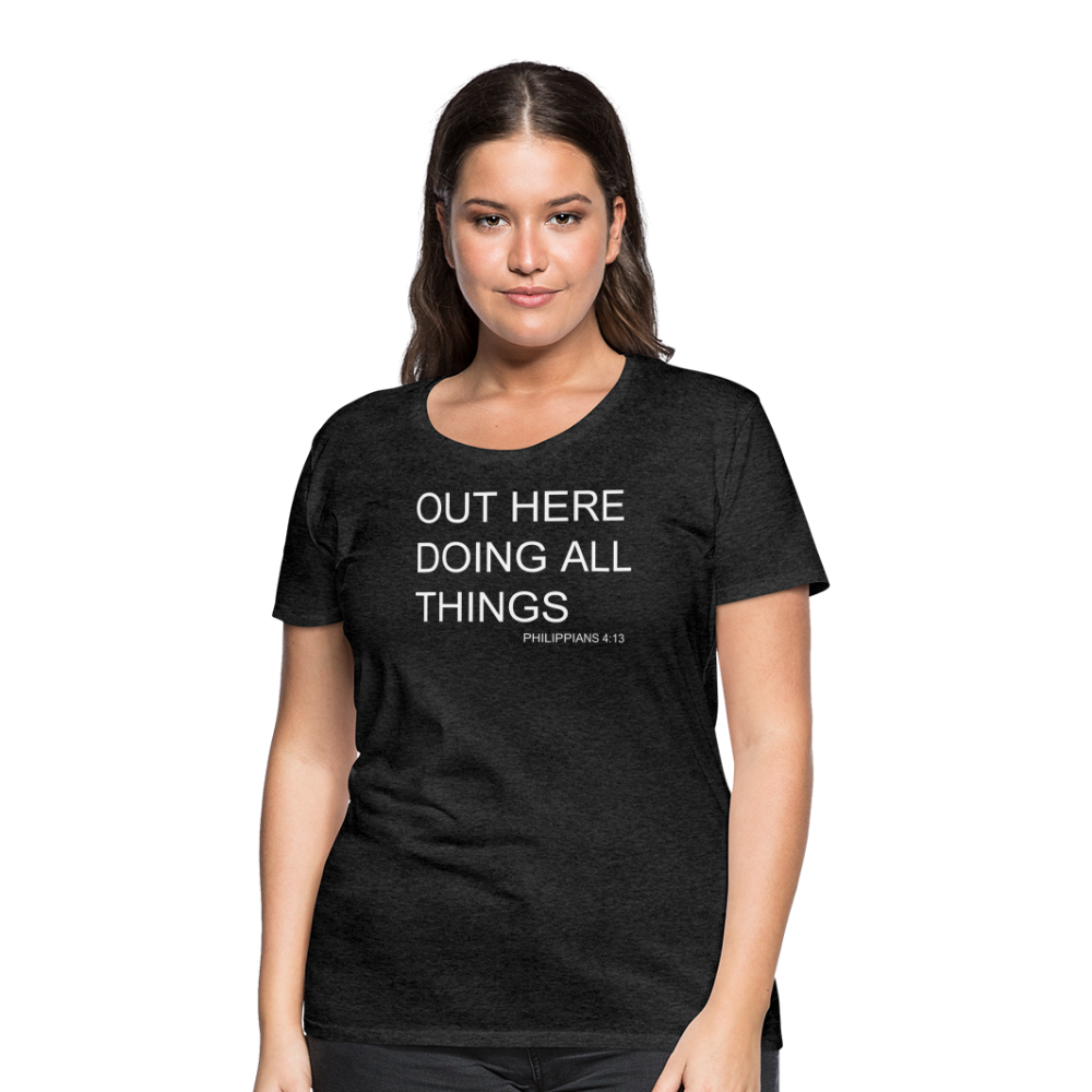 Doing All Things Women’s Premium T-Shirt - charcoal grey