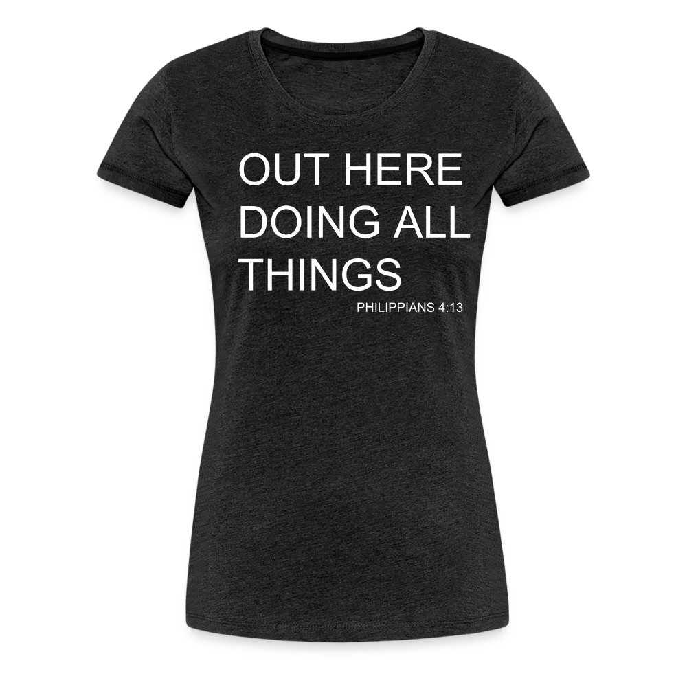 Doing All Things Women’s Premium T-Shirt - charcoal grey