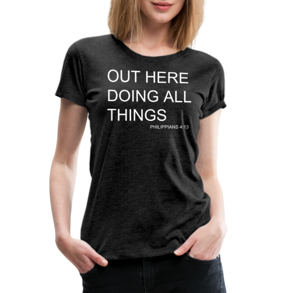 Doing All Things Women’s Premium T-Shirt - charcoal grey
