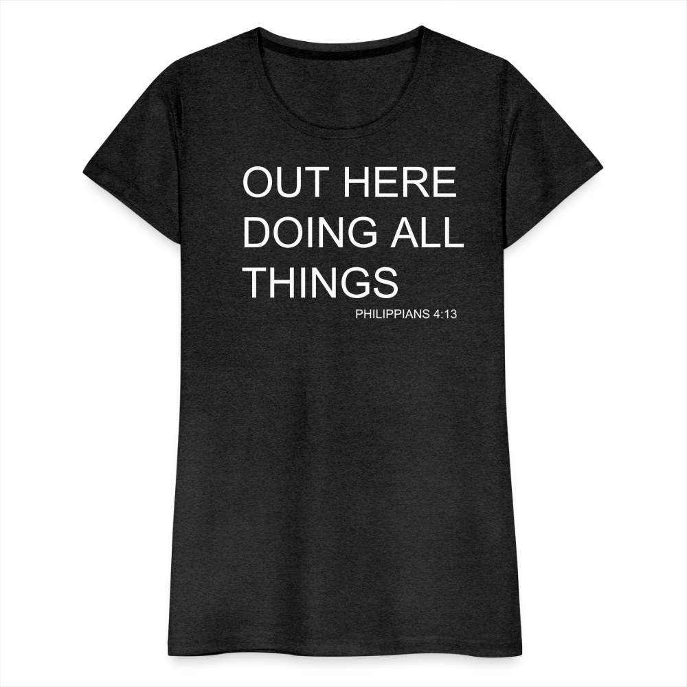 Doing All Things Women’s Premium T-Shirt - charcoal grey