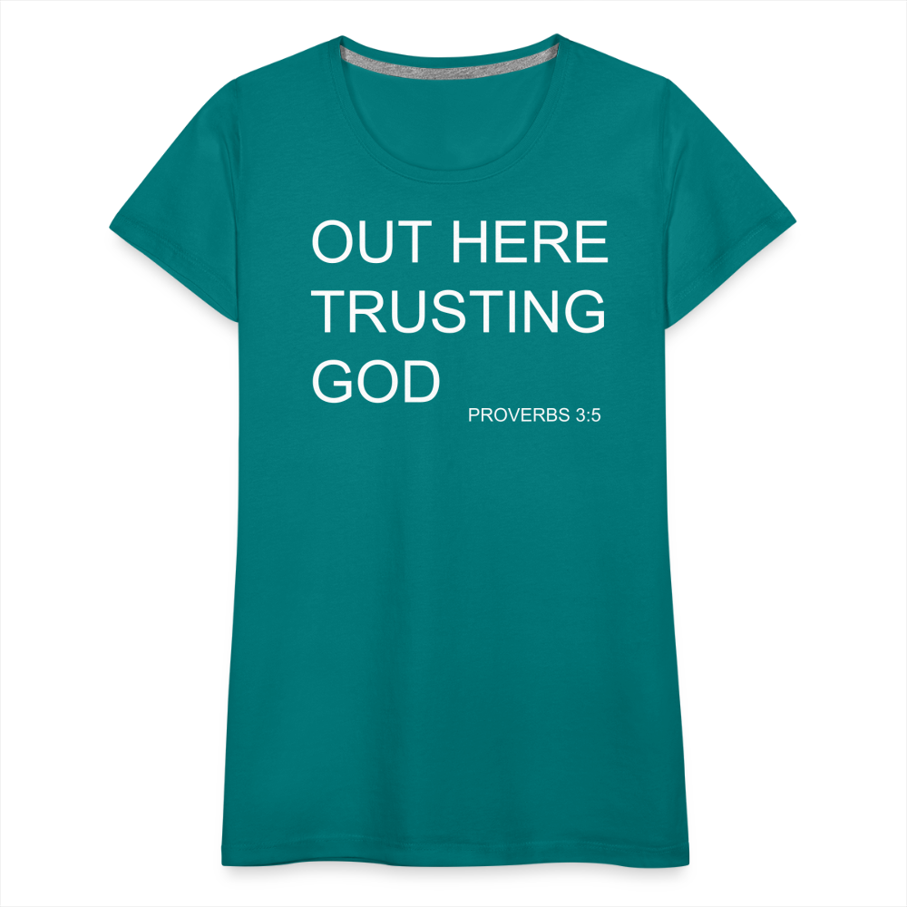 Trusting God Women’s Premium T-Shirt - teal