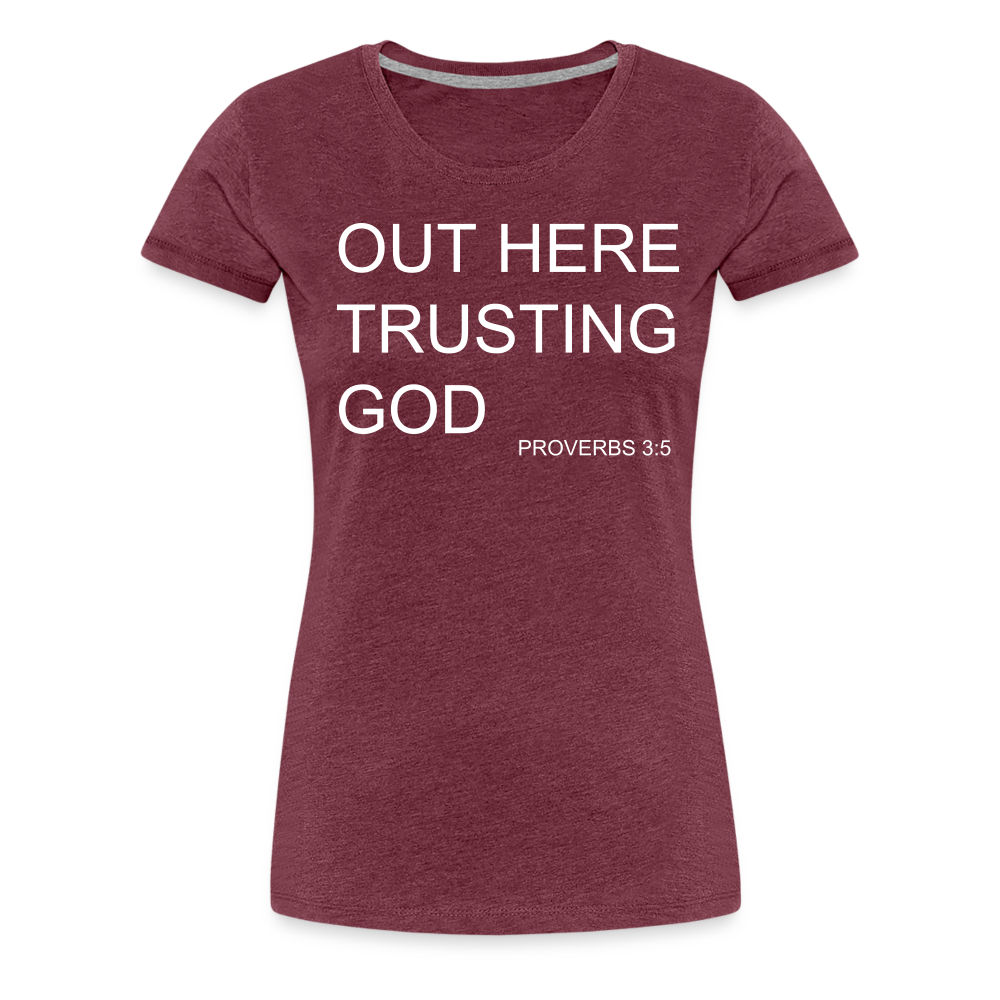 Trusting God Women’s Premium T-Shirt - heather burgundy