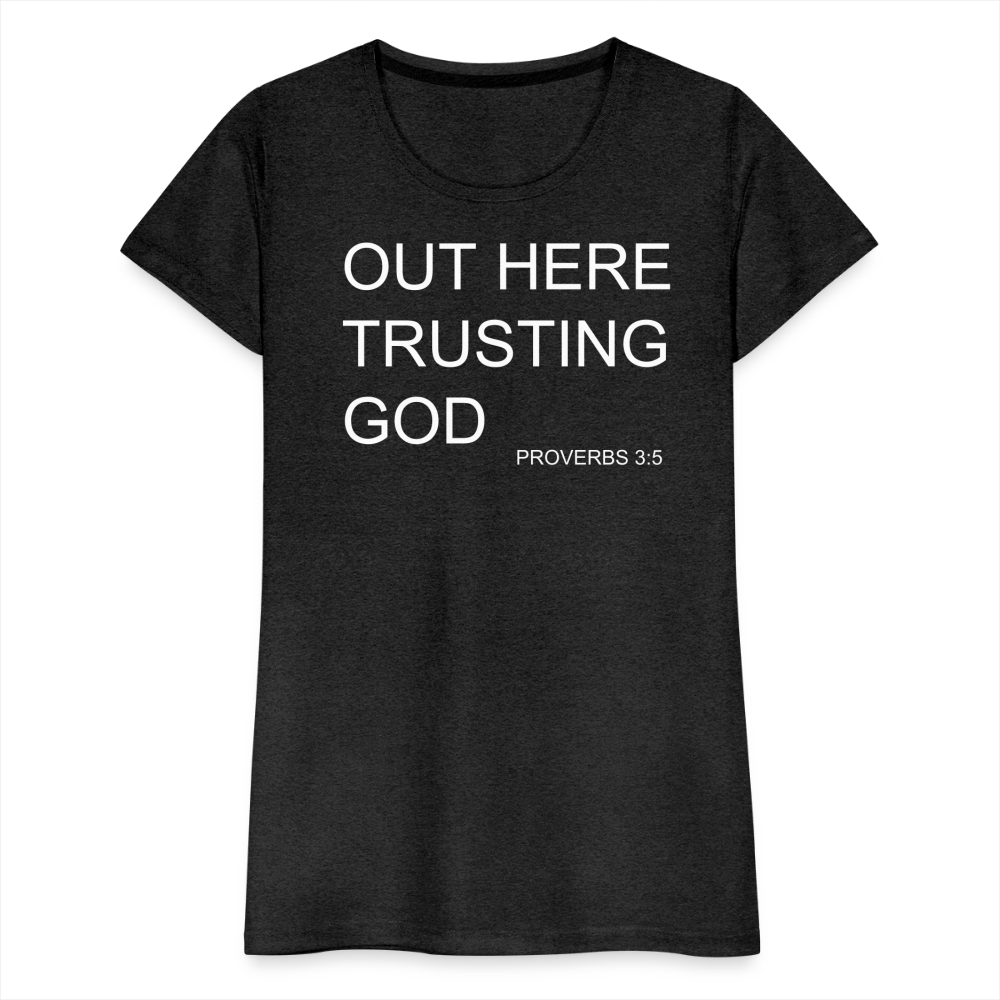 Trusting God Women’s Premium T-Shirt - charcoal grey