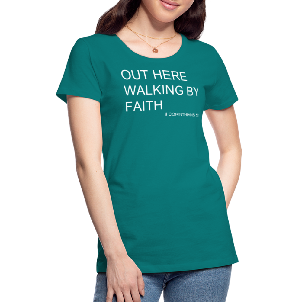 Walking by Faith Women’s Premium T-Shirt - teal