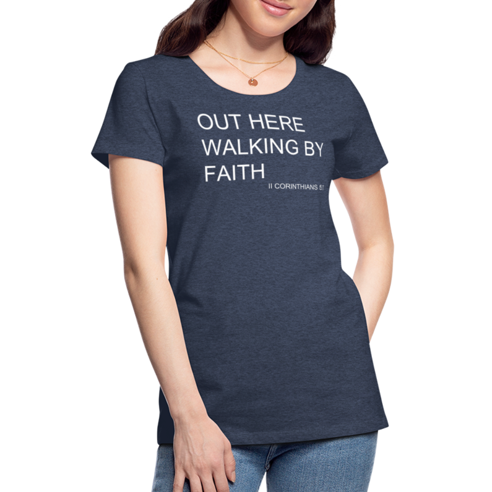 Walking by Faith Women’s Premium T-Shirt - heather blue