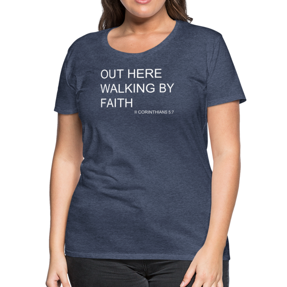 Walking by Faith Women’s Premium T-Shirt - heather blue