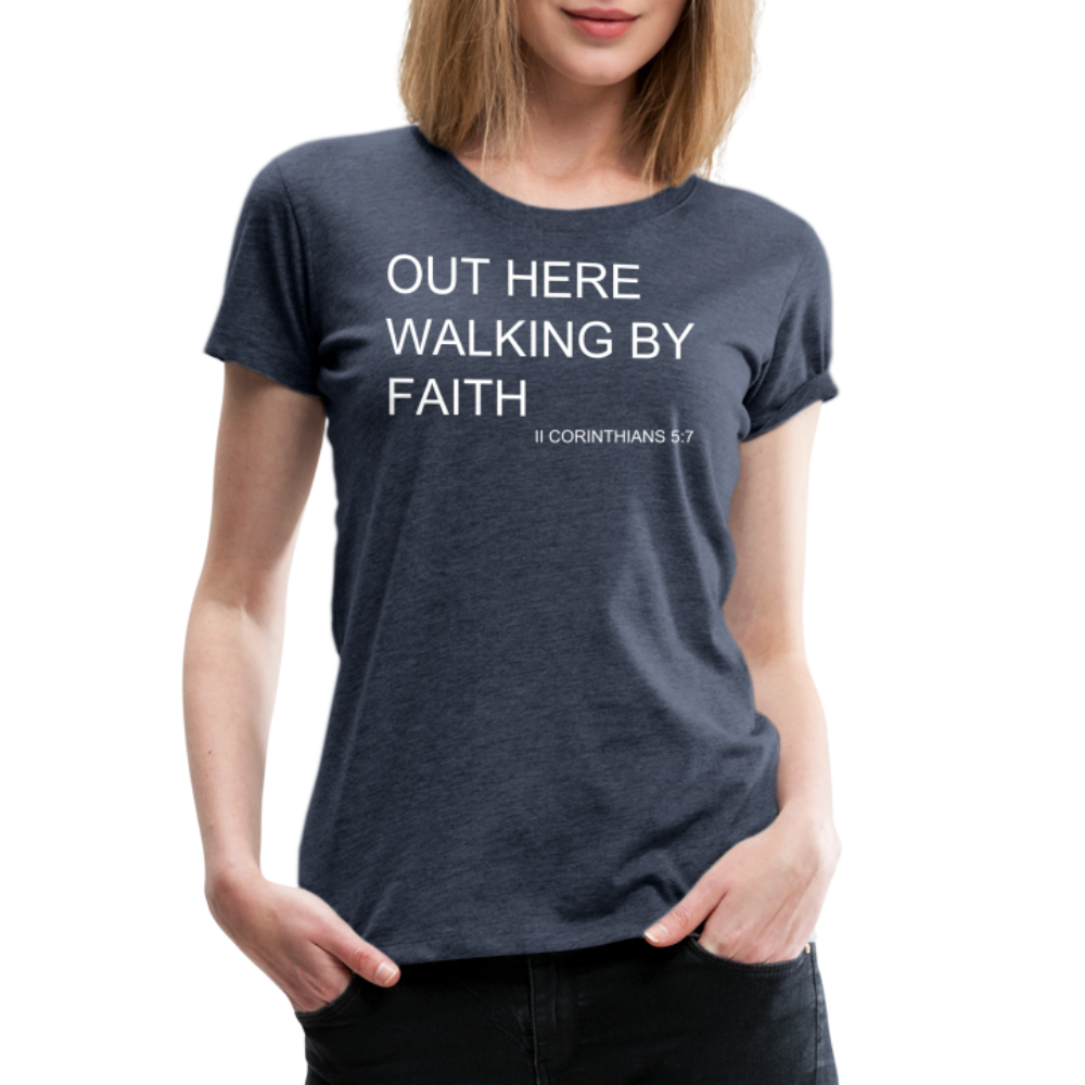 Walking by Faith Women’s Premium T-Shirt - heather blue