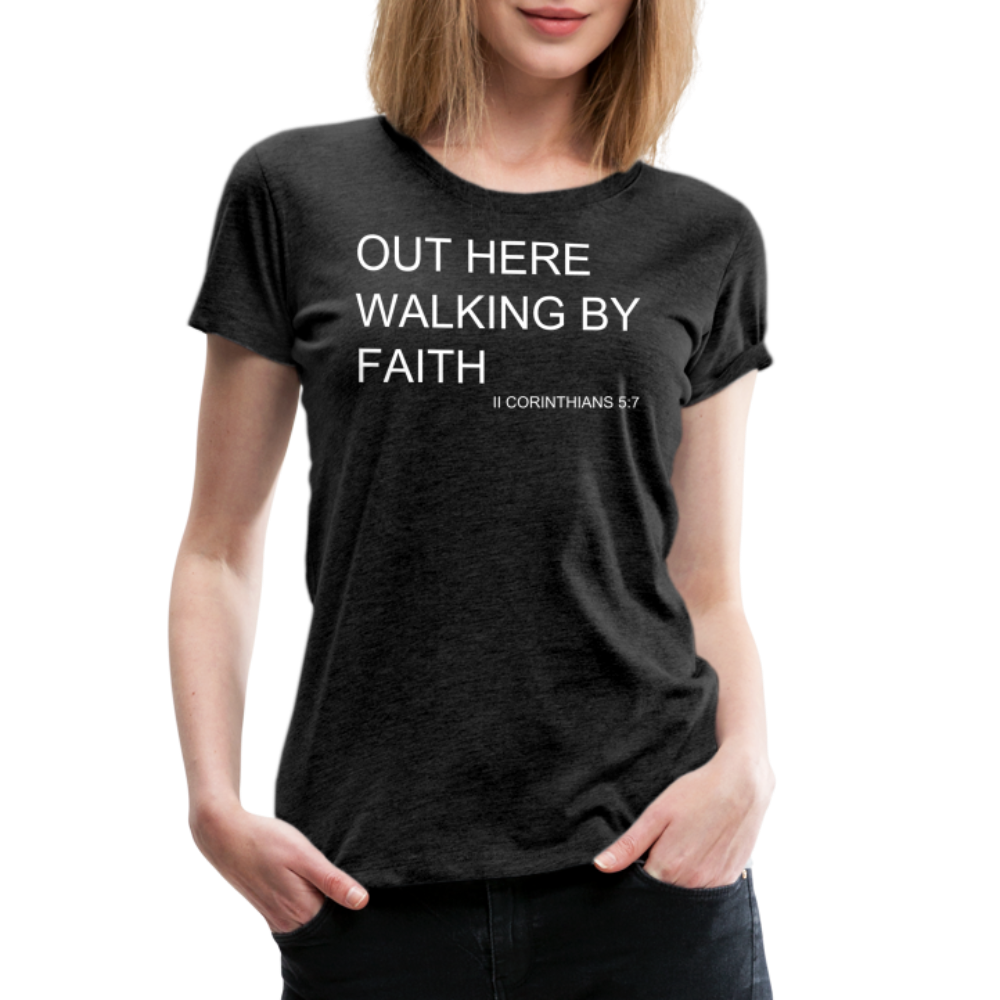 Walking by Faith Women’s Premium T-Shirt - charcoal grey