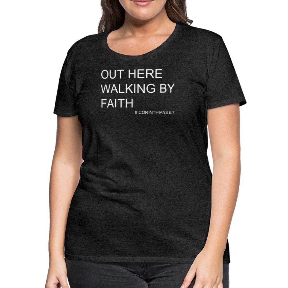 Walking by Faith Women’s Premium T-Shirt - charcoal grey