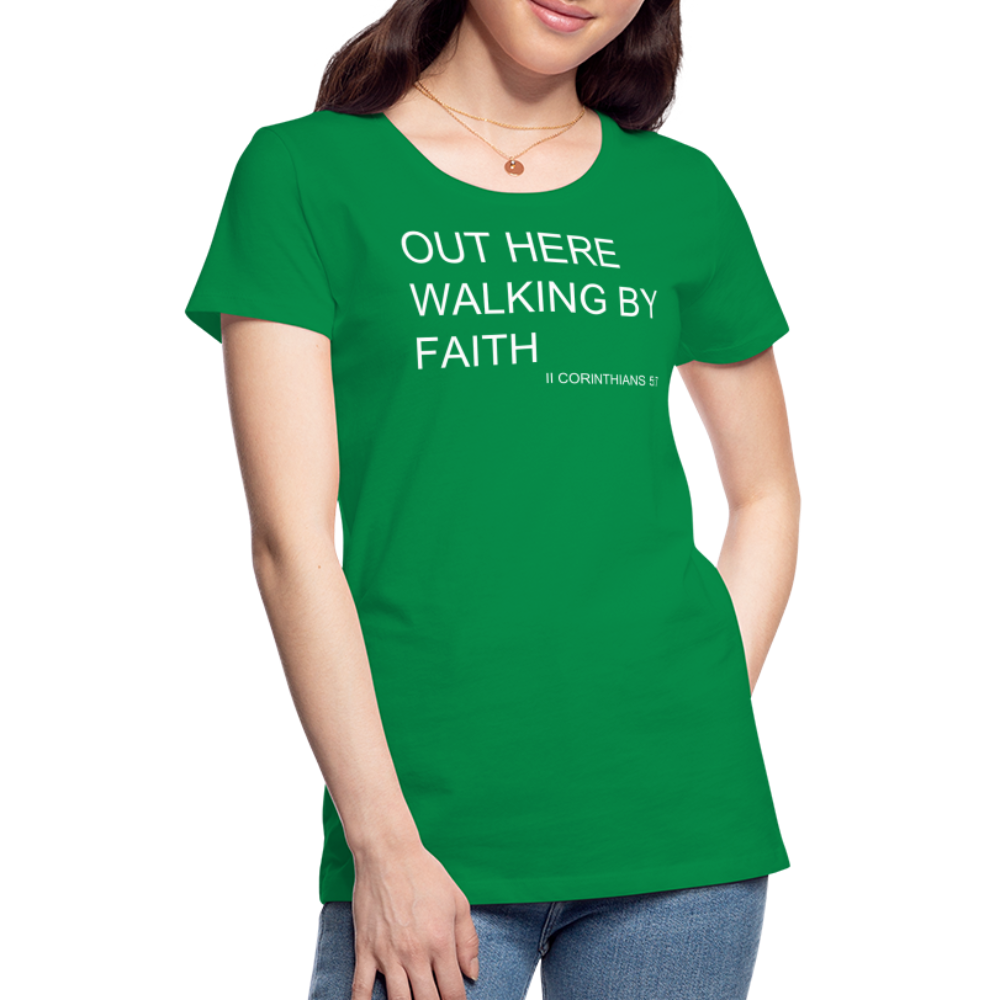 Walking by Faith Women’s Premium T-Shirt - kelly green