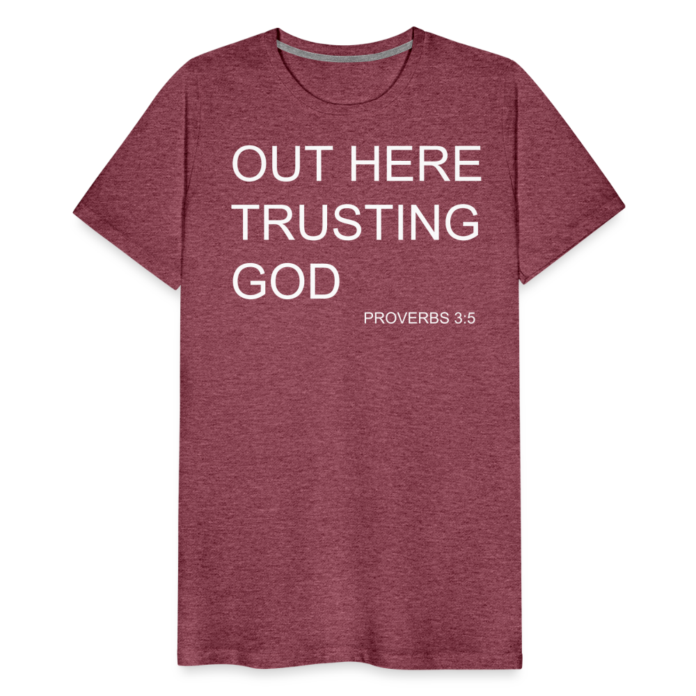 Trusting God Men's Premium T-Shirt - heather burgundy