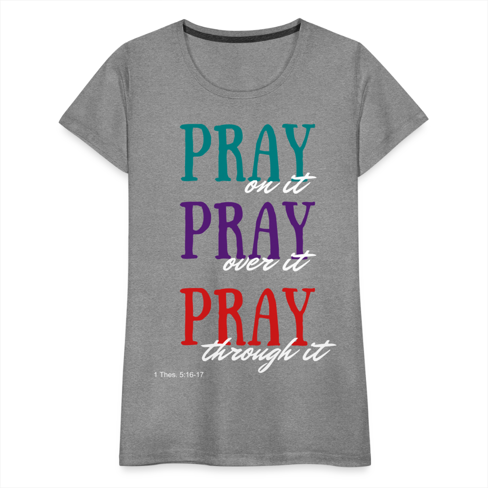 Pray Without Ceasing Women’s Premium T-Shirt - heather gray
