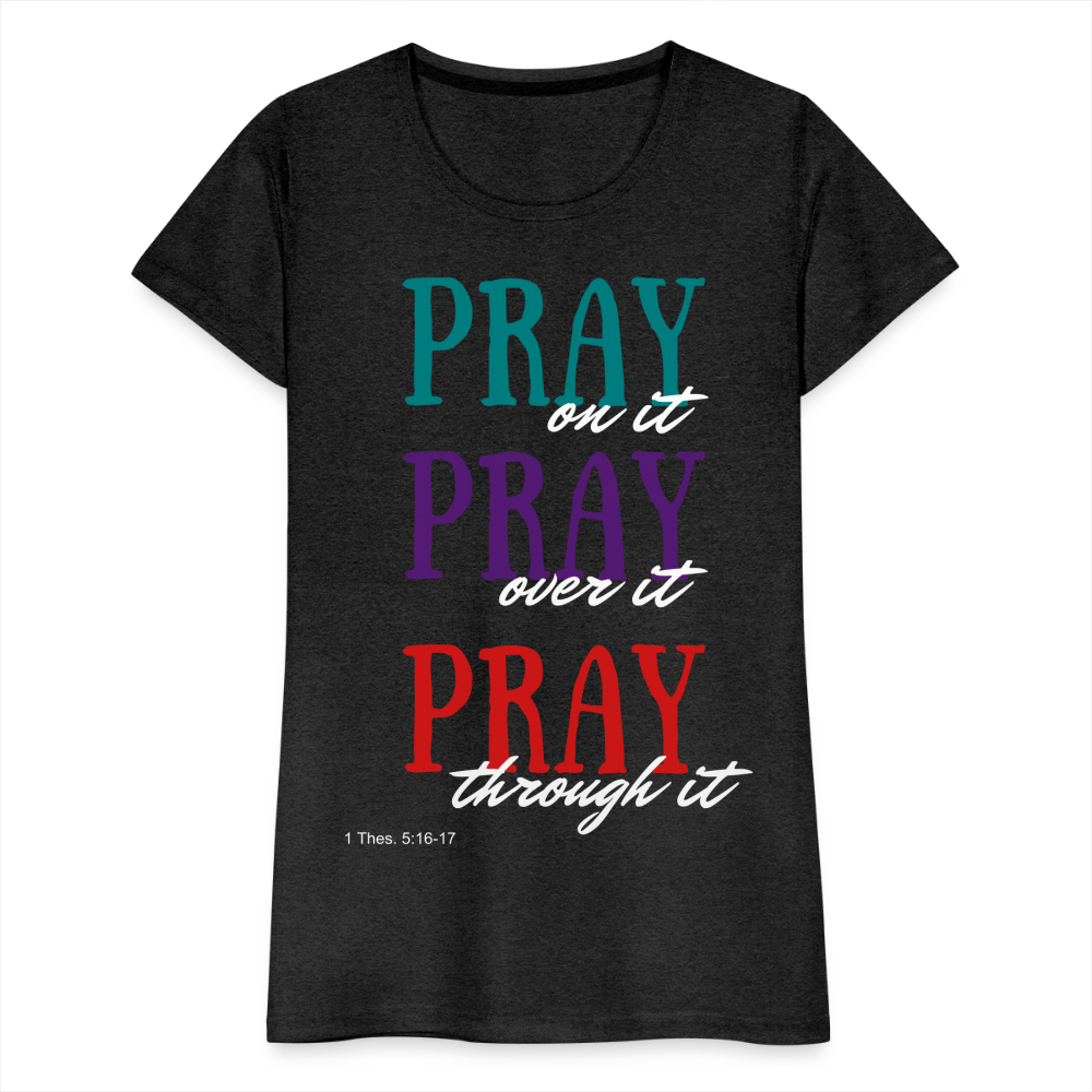 Pray Without Ceasing Women’s Premium T-Shirt - charcoal grey