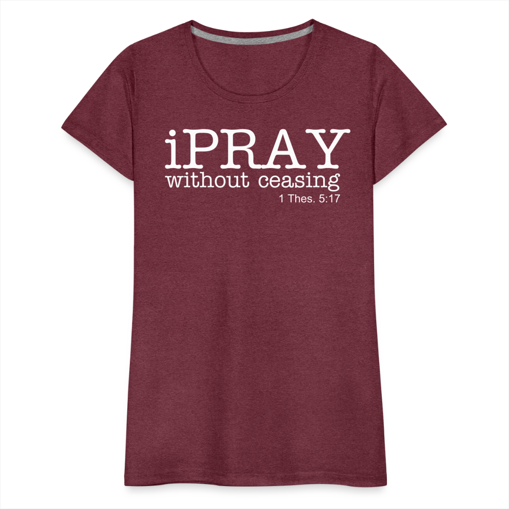 iPray Women’s Premium T-Shirt - heather burgundy