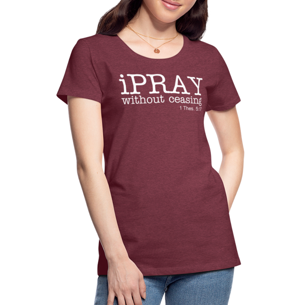 iPray Women’s Premium T-Shirt - heather burgundy